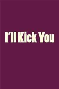 I'll Kick You