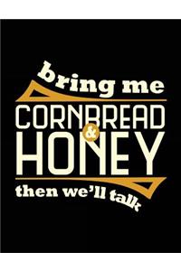 Bring Me Cornbread & Honey Then We'll Talk