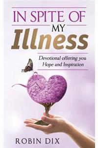 In Spite of My Illness