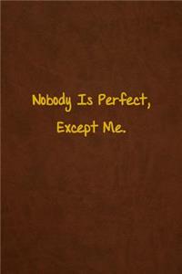 Nobody Is Perfect, Except Me.