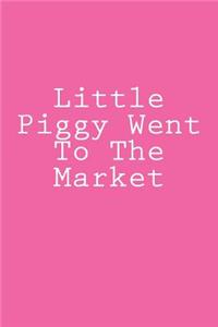 Little Piggy Went To The Market
