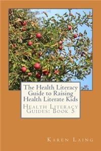 Health Literacy Guide to Raising Health Literate Kids