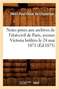 Notes Prises Aux Archives de l'État-Civil de Paris, Avenue Victoria Brûlées Le 24 Mai 1871 (Éd.1875)