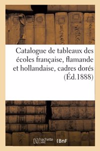 Catalogue de Tableaux Anciens Et Modernes Des Écoles Française, Flamande Et Hollandaise