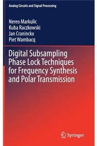 Digital Subsampling Phase Lock Techniques for Frequency Synthesis and Polar Transmission