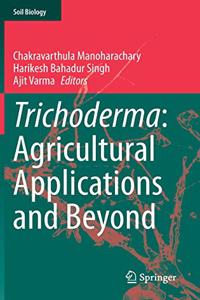 Trichoderma: Agricultural Applications and Beyond