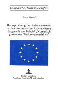 Beanspruchung der Arbeitspersonen an hochtechnisierten Arbeitsplaetzen dargestellt am Beispiel 'numerisch gesteuerter Werkzeugmaschinen'