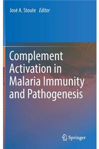 Complement Activation in Malaria Immunity and Pathogenesis