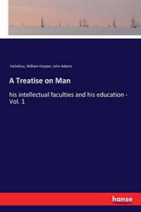 Treatise on Man: his intellectual faculties and his education - Vol. 1