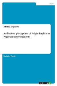 Audiences' perception of Pidgin English in Nigerian advertisements