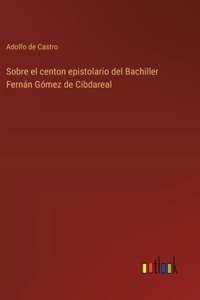 Sobre el centon epistolario del Bachiller Fernán Gómez de Cibdareal