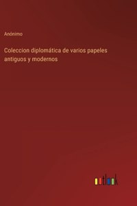 Coleccion diplomatica de varios papeles antiguos y modernos