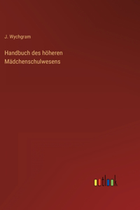 Handbuch des höheren Mädchenschulwesens