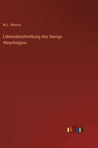 Lebensbeschreibung des George Waschington