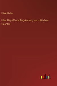 Über Begriff und Begründung der sittlichen Gesetze