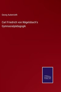 Carl Friedrich von Nägelsbach's Gymnasialpädagogik