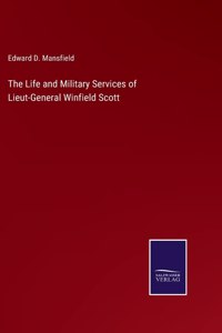 The Life and Military Services of Lieut-General Winfield Scott
