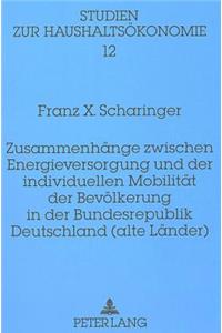 Zusammenhaenge Zwischen Energieversorgung Und Der Individuellen Mobilitaet Der Bevoelkerung in Der Bundesrepublik Deutschland (Alte Laender)