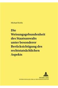 Die Weisungsgebundenheit des Staatsanwalts unter besonderer Beruecksichtigung des rechtstatsaechlichen Aspekts