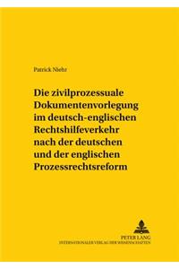 Die Zivilprozessuale Dokumentenvorlegung Im Deutsch-Englischen Rechtshilfeverkehr Nach Der Deutschen Und Der Englischen Prozessrechtsreform