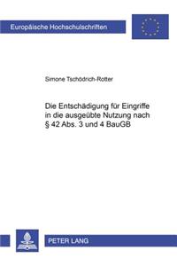 Die Entschaedigung Fuer Eingriffe in Die Ausgeuebte Nutzung Nach § 42 Abs. 3 Und 4 Baugb