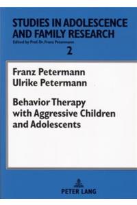 Behavior Therapy with Aggressive Children and Adolescents