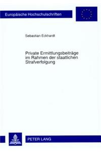 Private Ermittlungsbeitraege Im Rahmen Der Staatlichen Strafverfolgung