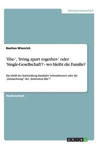 'Ehe-', 'living apart together-' oder 'Single-Gesellschaft'? - wo bleibt die Familie?