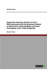 Expatriate American Authors in Paris - Disillusionment with the American Lifestyle as Reflected in Selected Works of Ernest Hemingway and F. Scott Fitzgerald