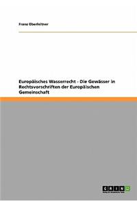 Europäisches Wasserrecht - Die Gewässer in Rechtsvorschriften der Europäischen Gemeinschaft