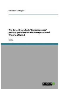 The Extent to which 'Consciousness' poses a problem for the Computational Theory of Mind