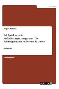 Erfolgsfaktoren im Veränderungsmanagement. Die Seelsorgeeinheit im Bistum St. Gallen