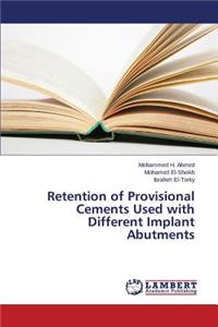 Retention of Provisional Cements Used with Different Implant Abutments