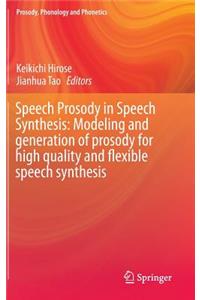 Speech Prosody in Speech Synthesis: Modeling and Generation of Prosody for High Quality and Flexible Speech Synthesis