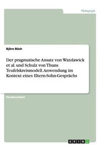 pragmatische Ansatz von Watzlawick et al. und Schulz von Thuns Teufelskreismodell. Anwendung im Kontext eines Eltern-Sohn-Gesprächs