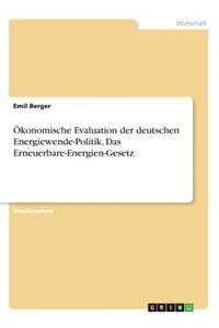 Ökonomische Evaluation der deutschen Energiewende-Politik. Das Erneuerbare-Energien-Gesetz