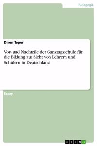 Vor- und Nachteile der Ganztagsschule für die Bildung aus Sicht von Lehrern und Schülern in Deutschland