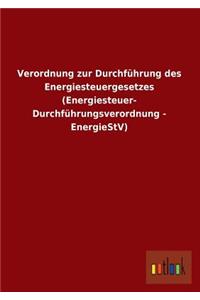 Verordnung Zur Durchfuhrung Des Energiesteuergesetzes (Energiesteuer- Durchfuhrungsverordnung - Energiestv)