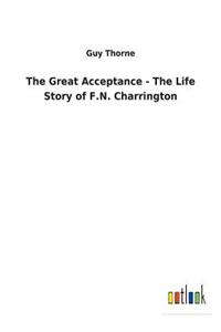 Great Acceptance - The Life Story of F.N. Charrington