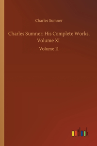 Charles Sumner; His Complete Works, Volume XI