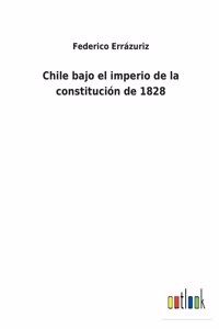 Chile bajo el imperio de la constitución de 1828
