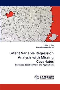 Latent Variable Regression Analysis with Missing Covariates