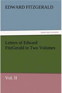 Letters of Edward Fitzgerald in Two Volumes Vol. II