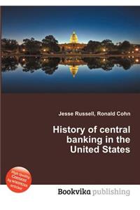 History of Central Banking in the United States