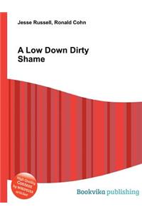 A Low Down Dirty Shame