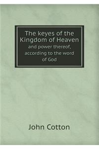 The Keyes of the Kingdom of Heaven and Power Thereof, According to the Word of God