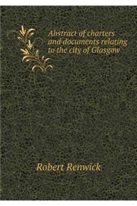 Abstract of Charters and Documents Relating to the City of Glasgow