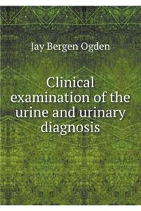 Clinical Examination of the Urine and Urinary Diagnosis
