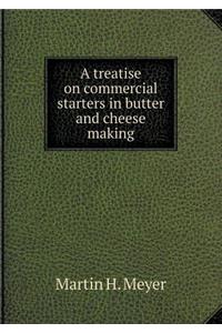 A treatise on commercial starters in butter and cheese making