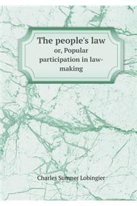 The People's Law Or, Popular Participation in Law-Making